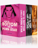 Sexy Bundle: How To Bottom Like A Porn Star + How To Top Like A Stud + How To Give Head Like a Model