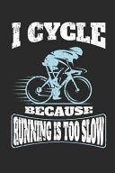 I Cycle Because Running Is Too Slow  120 Blank Lined Pages Softcover Notes Journal  College Ruled Composition Notebook  6x9 Funny Cycling Quote Design