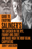 Guide to Enjoying Salinger's The Catcher in the Rye, Franny and Zooey and Raise High the Roof Beam, Carpenters Pdf/ePub eBook