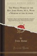 The Whole Works of the Rev  John Howe  M A   With a Memoir of the Author  Vol  6 of 8