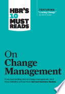 HBR s 10 Must Reads on Change Management  including featured article  Leading Change   by John P  Kotter 