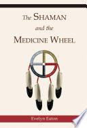 The Shaman And The Medicine Wheel