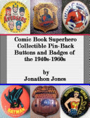 Comic Book Superhero Collectible Pin-Back Buttons and Badges of the 1940s-1960s [Pdf/ePub] eBook