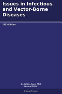 Issues in Infectious and Vector-Borne Diseases: 2013 Edition