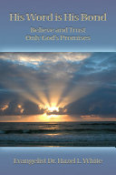 His Word is His Bond: Believe and Trust Only God's Promises