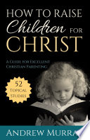 How to Raise Children for Christ PDF Book By Andrew Murray
