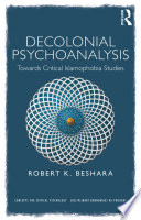 Decolonial psychoanalysis : towards critical Islamophobia studies /