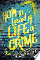 How to Lead a Life of Crime PDF Book By Kirsten Miller