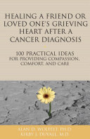 Healing a Friend or Loved One's Grieving Heart After a Cancer Diagnosis Book Alan D Wolfelt,Kirby J. Duvall