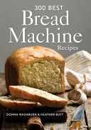 300 Best Bread Machine Recipes Book