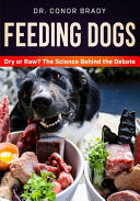 Feeding Dogs Dry Or Raw  The Science Behind The Debate Book