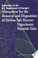 Evaluation of the U S  Department of Energy s Alternatives for the Removal and Disposition of Molten Salt Reactor Experiment Fluoride Salts Book