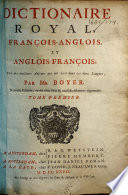 Dictionaire royal, françois-anglois, et anglois-françois ... Nouvelle edition