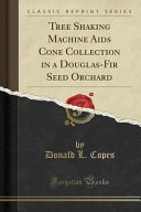 Tree Shaking Machine Aids Cone Collection in a Douglas Fir Seed Orchard  Classic Reprint 
