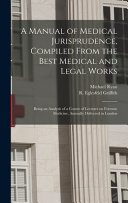 A Manual of Medical Jurisprudence, Compiled From the Best Medical and Legal Works