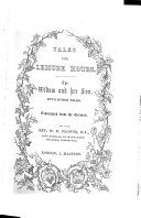 Tales for leisure hours  The widow and her son  with other tales  Tr  from the Germ  by W B  Flower