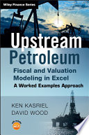 Upstream Petroleum Fiscal and Valuation Modeling in Excel Book