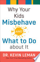 Why Your Kids Misbehave  and What to Do about It