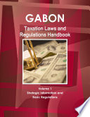 Gabon Taxation Laws and Regulations Handbook Volume 1 Strategic Information and Basic Regulations