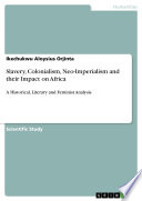 Slavery, Colonialism, Neo-Imperialism and their Impact on Africa