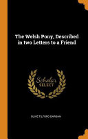 The Welsh Pony  Described in Two Letters to a Friend