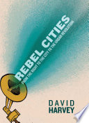 Rebel Cities  From the Right to the City to the Urban Revolution Book PDF