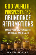 600 Wealth, Prosperity, And Abundance Affirmations