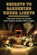 Secrets To Gardening Under Lights Book