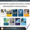 Definitive Guides for Supply Chain Management Professionals (Collection)