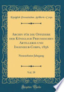 Archiv für die Offiziere der Königlich Preussischen Artillerie-und Ingenieur-Corps, 1856, Vol. 39