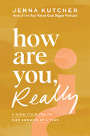 link to How are you, really? : living your truth one answer at a time in the TCC library catalog
