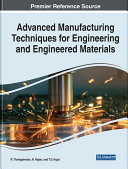 Advanced Manufacturing Techniques for Engineering and Engineered Materials