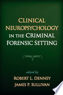 Clinical Neuropsychology In The Criminal Forensic Setting