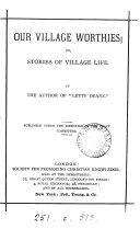 Our village worthies; or, Stories of village life, by the outhor of 'Letty Deane'.