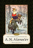 The Complete Folktales of A. N. Afanas’ev