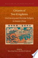 Citizens of Two Kingdoms  Civil Society and Christian Religion in Greater China Book