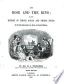 The Rose and the Ring; or, the History of Prince Giglio and Prince Bulbo. A fire-side pantomime for great and small children. By Mr. M. A. Titmarsh. With illustrations by the author