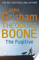 Theodore Boone  The Fugitive