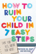 How to Ruin Your Child in 7 Easy Steps Book
