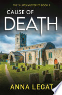 Cause of Death: The Shires Mysteries 3 PDF Book By Anna Legat