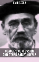 Claude s Confession and Other Early Novels of   mile Zola