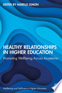 Healthy relationships in higher education : promoting wellbeing across academia /