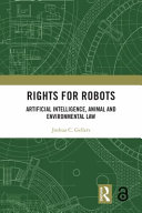 Rights for robots : artificial intelligence, animal, and environmental law /