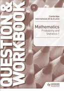 Cambridge International AS and a Level Mathematics Probability and Statistics 1 Question and Workbook