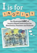 I is for inquiry : an illustrated ABC of inquiry-based instruction for elementary teachers and schools [e-book]  /