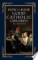 How to Raise Good Catholic Children Book