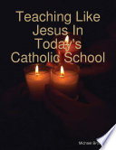 Teaching Like Jesus In Today s Catholic School