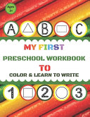 My First PRESCHOOL WORKBOOK to Color and Learn to Write