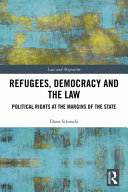 Refugees, democracy and the law : political rights at the margins of the state /