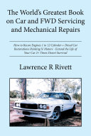 The World s Greatest Book on Car and Fwd Servicing and Mechanical Repairs